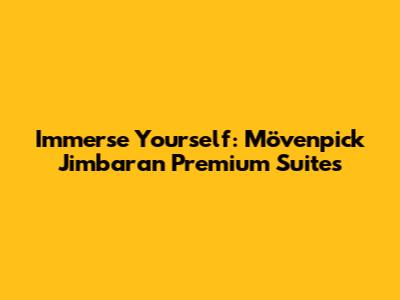 Immerse Yourself: Mövenpick Jimbaran Premium Suites