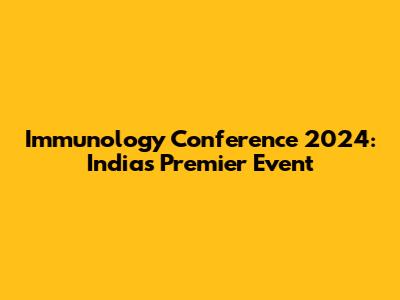 Immunology Conference 2024: India's Premier Event