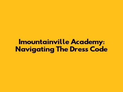 Imountainville Academy: Navigating The Dress Code