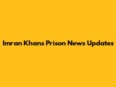 Imran Khan's Prison News Updates