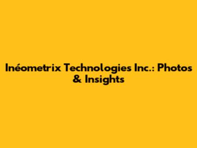 Inéometrix Technologies Inc.: Photos & Insights