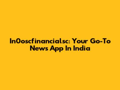 In0oscfinancialsc: Your Go-To News App In India