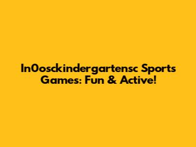 In0osckindergartensc Sports Games: Fun & Active!