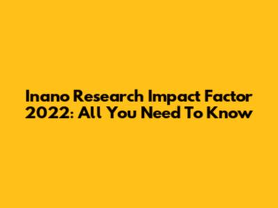 Inano Research Impact Factor 2022: All You Need To Know