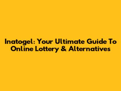 Inatogel: Your Ultimate Guide To Online Lottery & Alternatives
