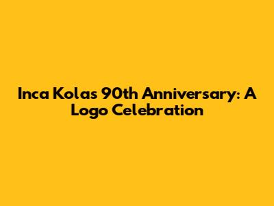 Inca Kola's 90th Anniversary: A Logo Celebration