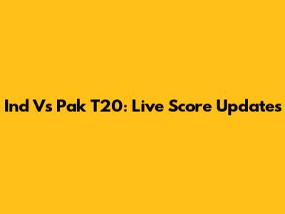 Ind Vs Pak T20: Live Score Updates