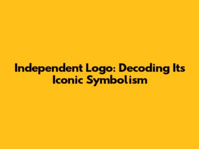 Independent Logo: Decoding Its Iconic Symbolism