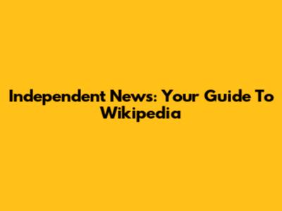 Independent News: Your Guide To Wikipedia