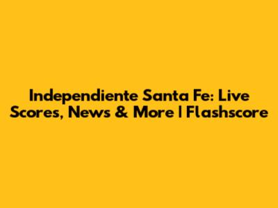 Independiente Santa Fe: Live Scores, News & More | Flashscore