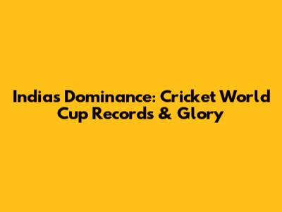 India's Dominance: Cricket World Cup Records & Glory