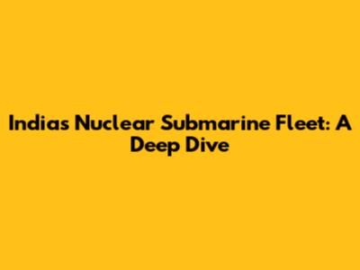 India's Nuclear Submarine Fleet: A Deep Dive
