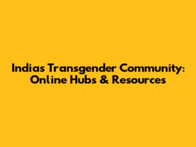 India's Transgender Community: Online Hubs & Resources