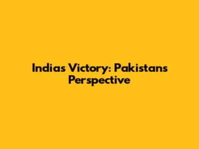 India's Victory: Pakistan's Perspective