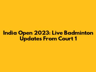 India Open 2023: Live Badminton Updates From Court 1