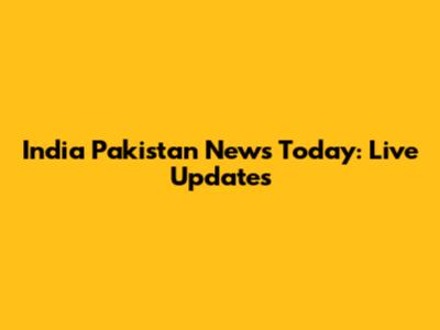 India Pakistan News Today: Live Updates