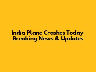 India Plane Crashes Today: Breaking News & Updates
