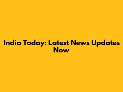 India Today: Latest News Updates Now