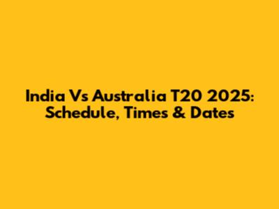 India Vs Australia T20 2025: Schedule, Times & Dates