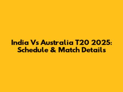 India Vs Australia T20 2025: Schedule & Match Details