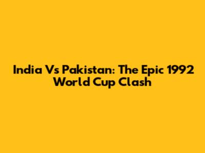 India Vs Pakistan: The Epic 1992 World Cup Clash