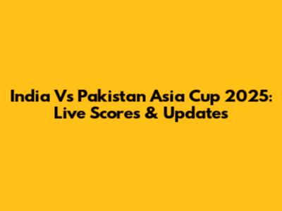 India Vs Pakistan Asia Cup 2025: Live Scores & Updates