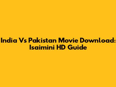 India Vs Pakistan Movie Download: Isaimini HD Guide