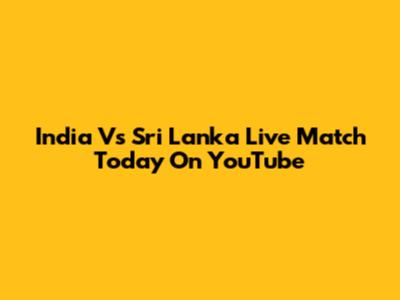 India Vs Sri Lanka Live Match Today On YouTube