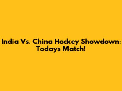 India Vs. China Hockey Showdown: Today's Match!
