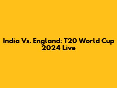 India Vs. England: T20 World Cup 2024 Live