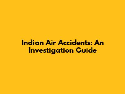 Indian Air Accidents: An Investigation Guide