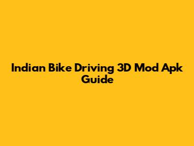 Indian Bike Driving 3D Mod Apk Guide