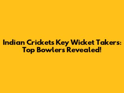 Indian Cricket's Key Wicket Takers: Top Bowlers Revealed!