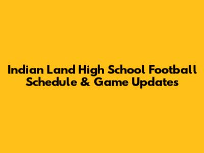 Indian Land High School Football Schedule & Game Updates