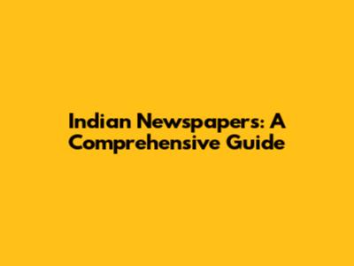Indian Newspapers: A Comprehensive Guide