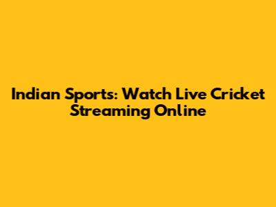 Indian Sports: Watch Live Cricket Streaming Online