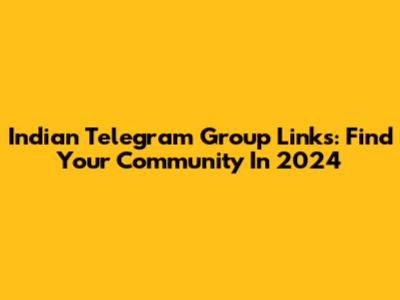 Indian Telegram Group Links: Find Your Community In 2024