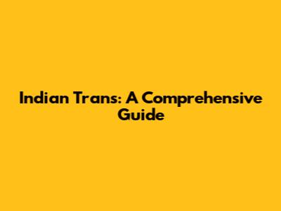 Indian Trans: A Comprehensive Guide