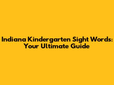 Indiana Kindergarten Sight Words: Your Ultimate Guide