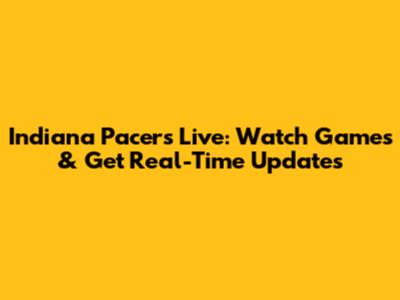 Indiana Pacers Live: Watch Games & Get Real-Time Updates