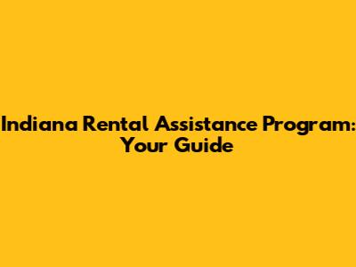 Indiana Rental Assistance Program: Your Guide