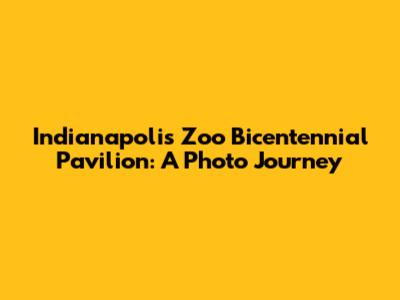 Indianapolis Zoo Bicentennial Pavilion: A Photo Journey