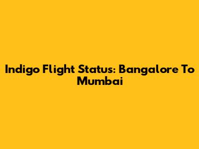 Indigo Flight Status: Bangalore To Mumbai