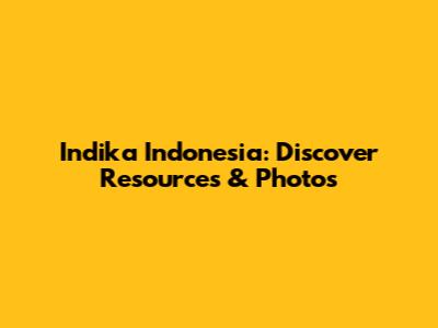 Indika Indonesia: Discover Resources & Photos