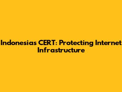 Indonesia's CERT: Protecting Internet Infrastructure