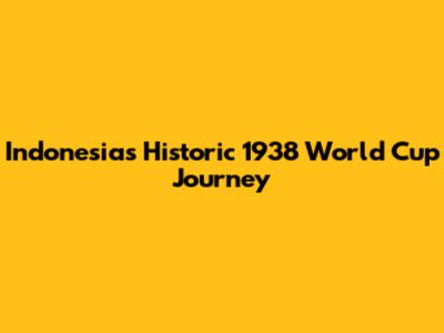 Indonesia's Historic 1938 World Cup Journey