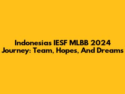 Indonesia's IESF MLBB 2024 Journey: Team, Hopes, And Dreams