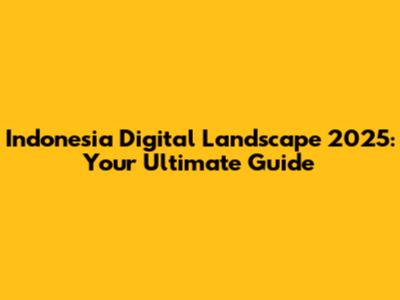 Indonesia Digital Landscape 2025: Your Ultimate Guide