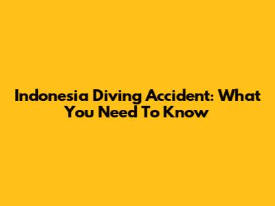 Indonesia Diving Accident: What You Need To Know