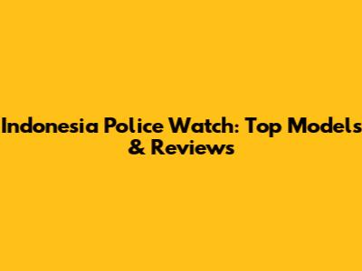 Indonesia Police Watch: Top Models & Reviews